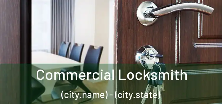 Commercial Locksmith (city.name) - (city.state)
